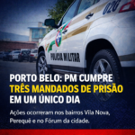 Polícia Militar cumpre três mandados de prisão em Porto Belo